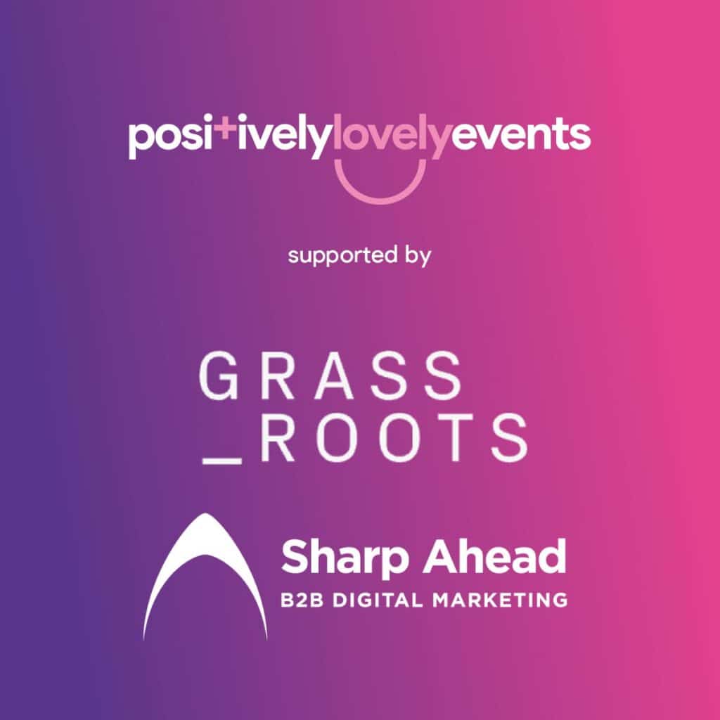 Positively Lovely Events Supported by Grass Roots and Sharp Ahead
